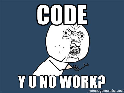 Code! Why you no work?